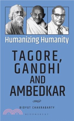 Humanizing Humanity：Tagore, Gandhi and Ambedkar