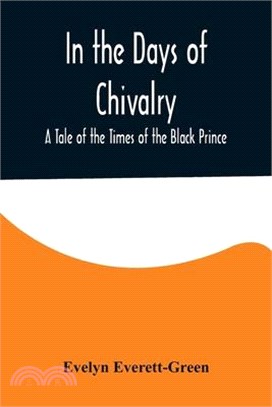 In the Days of Chivalry; A Tale of the Times of the Black Prince