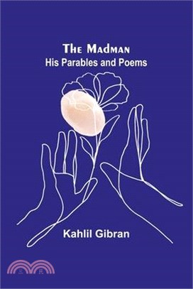 The Madman: His Parables and Poems