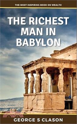 Richest Man in Babylon: Financial Advice from Millenia Ago