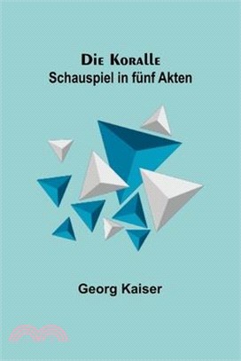 Die Koralle: Schauspiel in fünf Akten