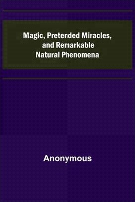 Magic, Pretended Miracles, and Remarkable Natural Phenomena