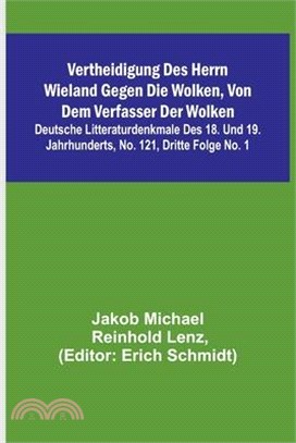 Vertheidigung des Herrn Wieland gegen die Wolken, von dem Verfasser der Wolken; Deutsche Litteraturdenkmale des 18. und 19. Jahrhunderts, No. 121, Dri