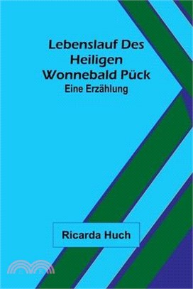 Lebenslauf des heiligen Wonnebald Pück: Eine Erzählung