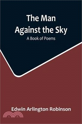 The Man Against the Sky: A Book of Poems