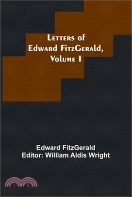 Letters of Edward FitzGerald, Volume I