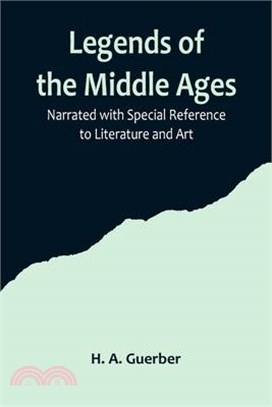 Legends of the Middle Ages; Narrated with Special Reference to Literature and Art