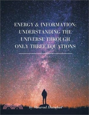 Energy & Information: Understanding the Universe through only three equations