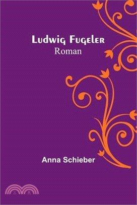 Ludwig Fugeler: Roman