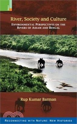 River, Society and Culture: Environmental Perspectives on the Rivers of Assam and Bengal