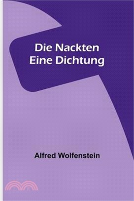 Die Nackten: Eine Dichtung