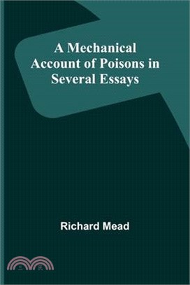 A Mechanical Account of Poisons in Several Essays