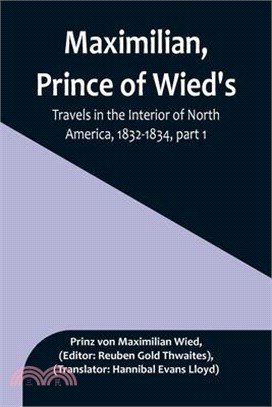 Maximilian, Prince of Wied's, Travels in the Interior of North America, 1832-1834, part 1