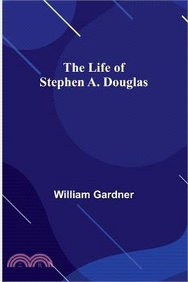 The Life of Stephen A. Douglas