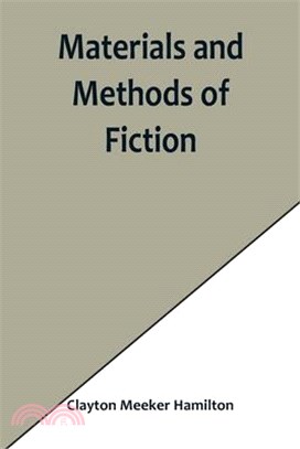 Materials and Methods of Fiction; With an Introduction by Brander Matthews