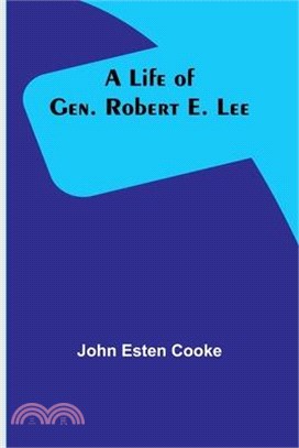 A Life of Gen. Robert E. Lee