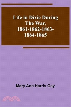 Life in Dixie during the War, 1861-1862-1863-1864-1865