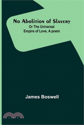 No Abolition of Slavery; Or the Universal Empire of Love, A poem