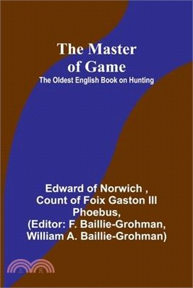 The Master of Game: The Oldest English Book on Hunting