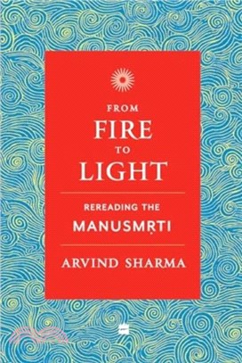 From Fire To Light：Rereading the Manusmriti