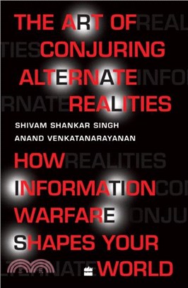 The Art Of Conjuring Alternate Realities：How Information Warfare Shapes Your World