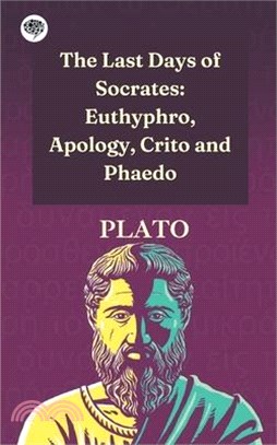 The Last Days of Socrates: Euthyphro, Apology, Crito and Phaedo