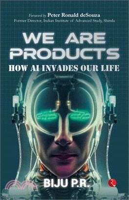 We Are Products: How AI Invades our Life