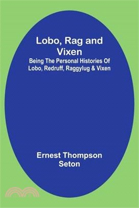 Lobo, Rag and Vixen;Being The Personal Histories Of Lobo, Redruff, Raggylug & Vixen
