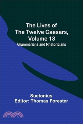 The Lives of the Twelve Caesars, Volume 13: Grammarians and Rhetoricians