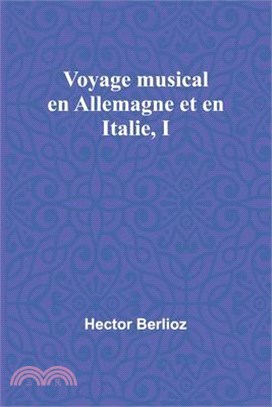 Voyage musical en Allemagne et en Italie, I