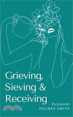 Grieving, Sieving & Receiving