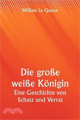 Die große weiße Königin Eine Geschichte von Schatz und Verrat