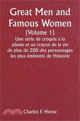 Great Men and Famous Women (Volume 1) Une série de croquis à la plume et au crayon de la vie de plus de 200 des personnages les plus éminents de l'his