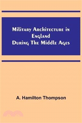 Military Architecture in England During the Middle Ages