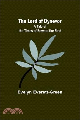 The Lord of Dynevor: A Tale of the Times of Edward the First