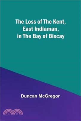 The Loss of the Kent, East Indiaman, in the Bay of Biscay