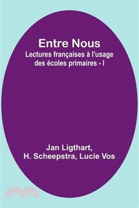 Entre Nous: Lectures françaises à l'usage des écoles primaires - I