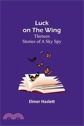 Luck on the Wing: Thirteen Stories of a Sky Spy