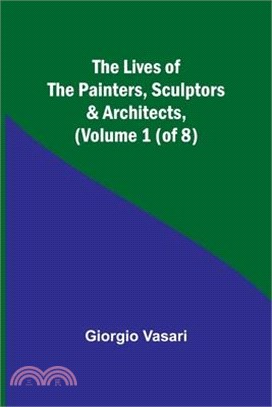 The Lives of the Painters, Sculptors & Architects, (Volume 1 (of 8))