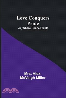 Love Conquers Pride; or, Where Peace Dwelt