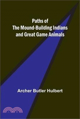 Paths of the Mound-Building Indians and Great Game Animals