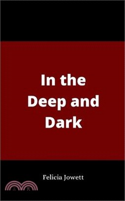 In the Deep and Dark