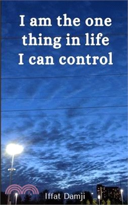 I am the one thing in life I can control