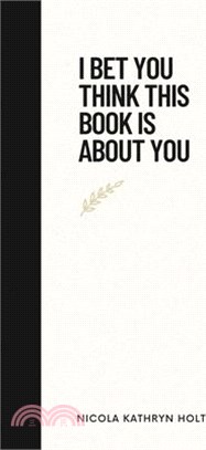 I Bet You Think This Book Is About You