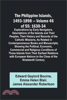 The Philippine Islands, 1493-1898 - Volume 46 of 55 1630-34 Explorations by Early Navigators, Descriptions of the Islands and Their Peoples, Their His