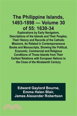 The Philippine Islands, 1493-1898 - Volume 30 of 55 1630-34 Explorations by Early Navigators, Descriptions of the Islands and Their Peoples, Their His