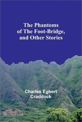 The Phantoms of the Foot-Bridge, and Other Stories