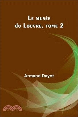 Le musée du Louvre, tome 2