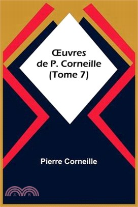 OEuvres de P. Corneille (Tome 7)