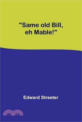 Same old Bill, eh Mable!